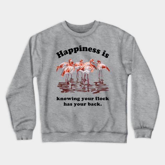 Happiness is Knowing Your Flock Has Your Back Crewneck Sweatshirt by Slightly Unhinged